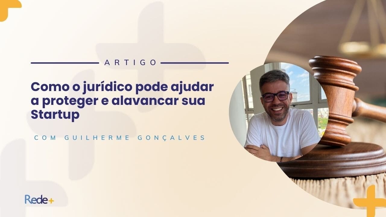Como o jurídico pode ajudar a proteger e alavancar sua Startup